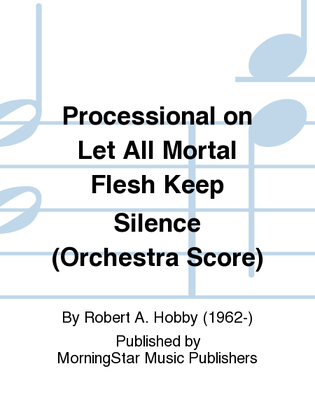 Book cover for Processional on Let All Mortal Flesh Keep Silence (Orchestra Score)