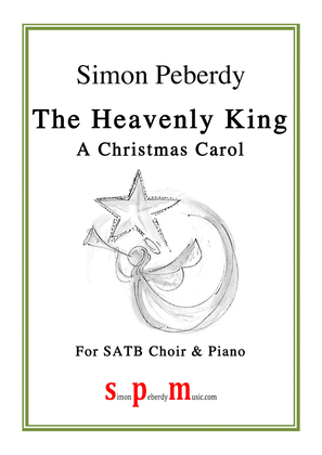 The Heavenly King (a new Christmas Carol for SATB choir and piano) by Simon Peberdy