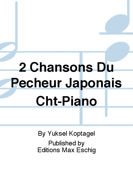 2 Chansons Du Pecheur Japonais Cht-Piano