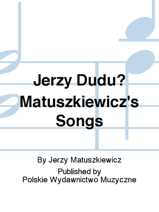 Jerzy Dudu? Matuszkiewicz's Songs