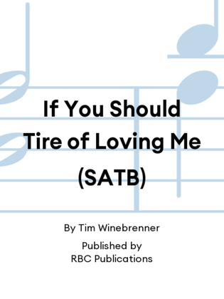 If You Should Tire of Loving Me (SATB)