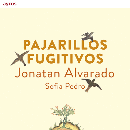 Jonathan Alvarado: Pajarillos fugitivos - Spanish songs in Baroque Latin-America