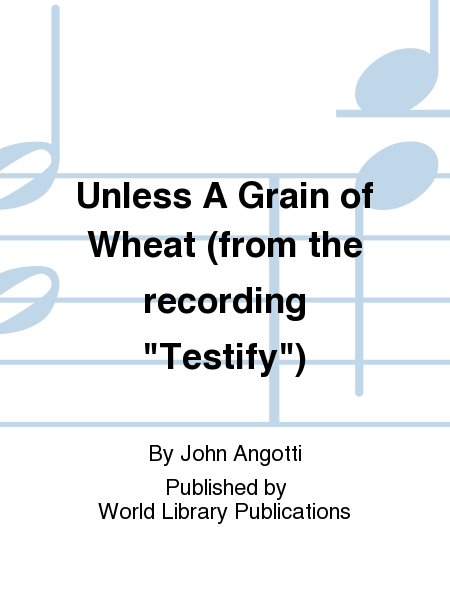 Unless A Grain of Wheat (from the recording "Testify")