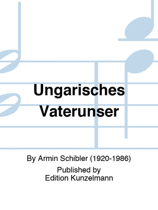 Ungarisches Vaterunser (Hungarian 'Our Father')