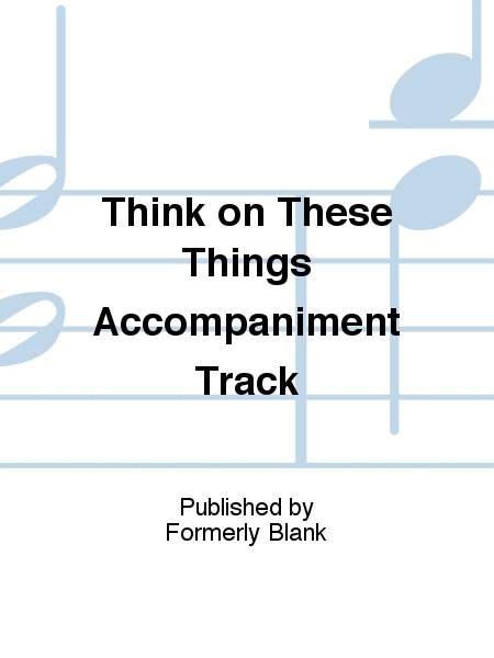 Think on These Things Accompaniment Track