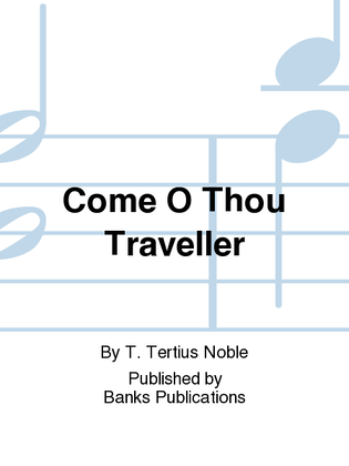 Come O Thou Traveller