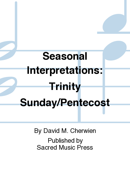 Seasonal Interpretations: Trinity Sunday/Pentecost
