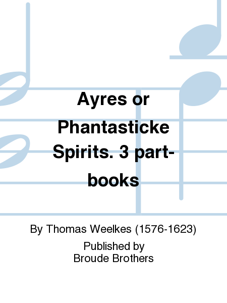 Ayres or Phantasticke Spirites for 3 Voices. PF 33