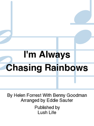 I'm Always Chasing Rainbows