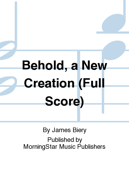 Behold, a New Creation (Full Score)
