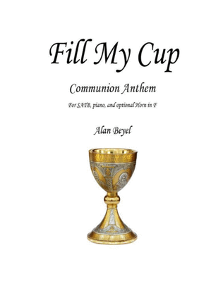 Fill My Cup (SATB and piano with optional French Horn) 5 pages.