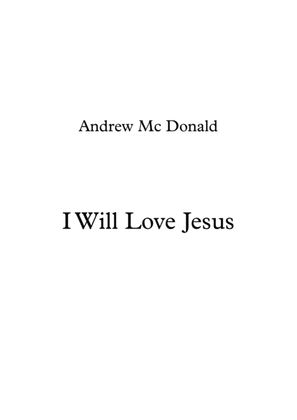 I Will Love Jesus