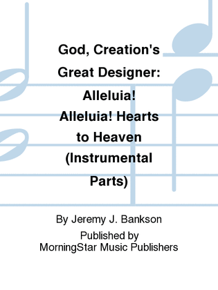 God, Creation's Great Designer: Alleluia! Alleluia! Hearts to Heaven (Instrumental Parts)