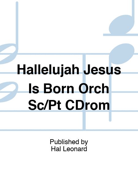 Hallelujah Jesus Is Born Orch Sc/Pt CDrom