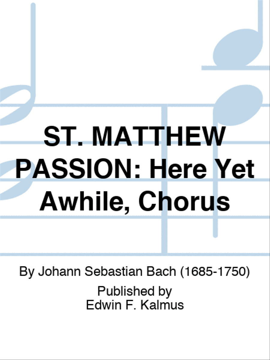 ST. MATTHEW PASSION: Here Yet Awhile, Chorus 4-Part scores gallery preview page 1
