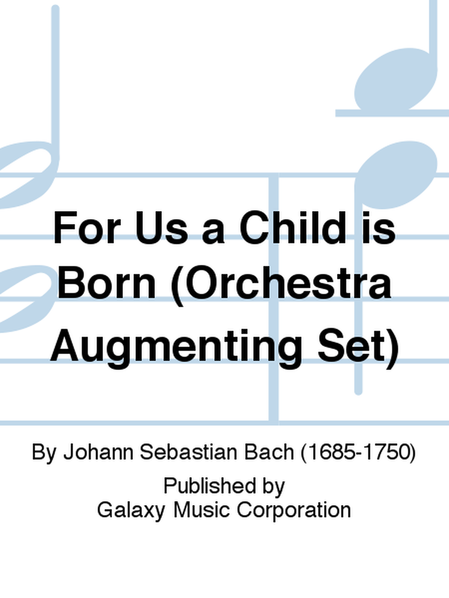 For Us a Child is Born (Uns ist ein Kind geboren) (Cantata No. 142) (Orchestra Augmenting Set)