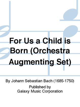 For Us a Child is Born (Uns ist ein Kind geboren) (Cantata No. 142) (Orchestra Augmenting Set)
