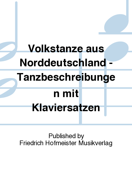 Volkstanze aus Norddeutschland. Tanzbeschreibungen mit Klaviersatzen