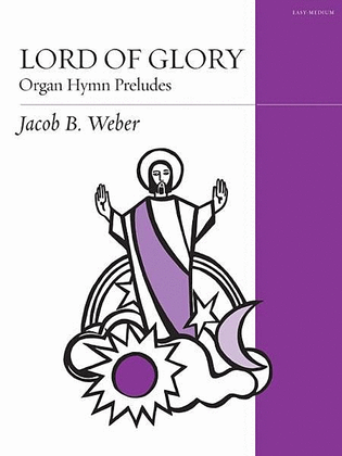 Lord of Glory: Organ Hymn Preludes