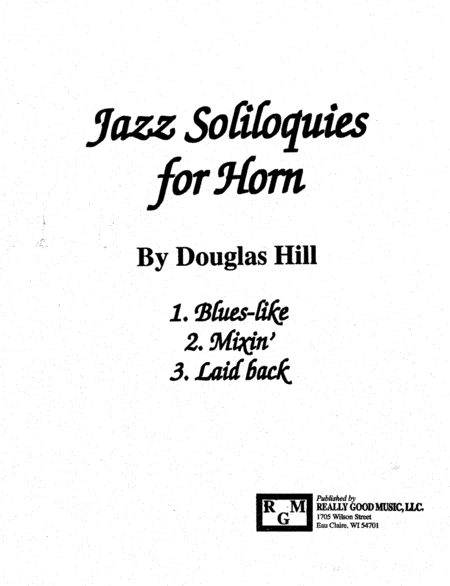 Hill, Douglas.  Jazz Soliloquies for horn. Solo horn. Three jazz style pieces explore full range of the Horn.