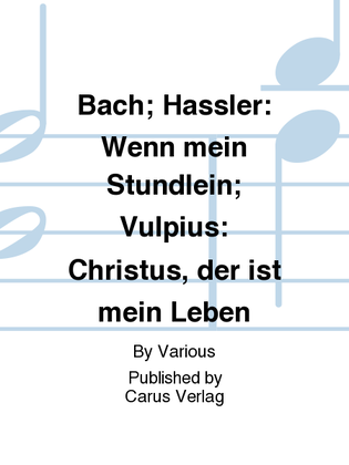 Book cover for Bach; Hassler: Wenn mein Stundlein; Vulpius: Christus, der ist mein Leben