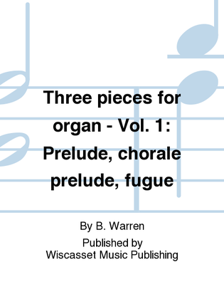 Three pieces for organ - Vol. 1: Prelude, chorale prelude, fugue