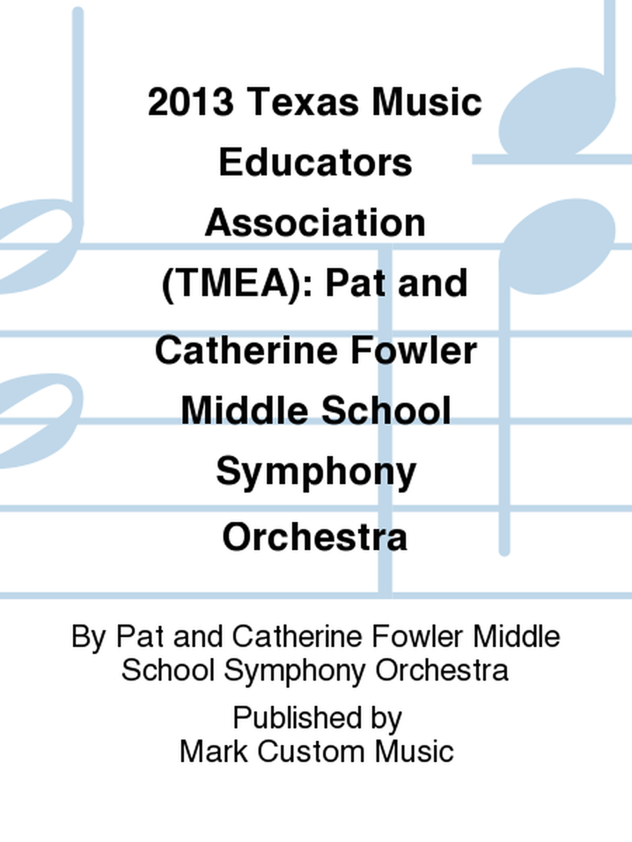 2013 Texas Music Educators Association (TMEA): Pat and Catherine Fowler Middle School Symphony Orchestra