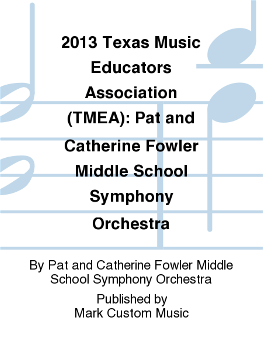 2013 Texas Music Educators Association (TMEA): Pat and Catherine Fowler Middle School Symphony Orchestra Full Orchestra scores gallery preview page 1