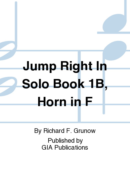 Jump Right In: Solo Book 1B - French Horn
