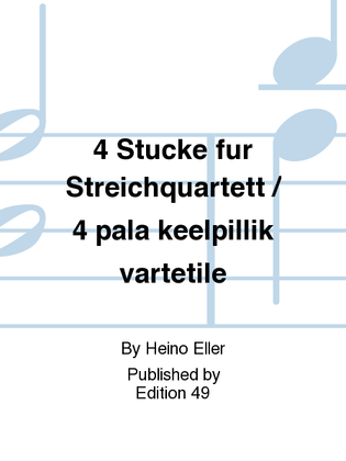 4 Stucke fur Streichquartett / 4 pala keelpillikvartetile