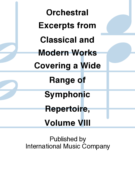 Orchestral Excerpts from Classical and Modern Works Covering a Wide Range of Symphonic Repertoire, Volume VIII