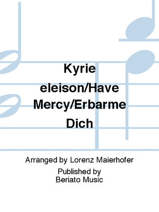 Kyrie eleison/Have Mercy/Erbarme Dich