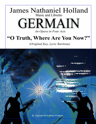 O Truth, Where Are You Now, Aria for Lyric Baritone from the Contemporary Opera Germain