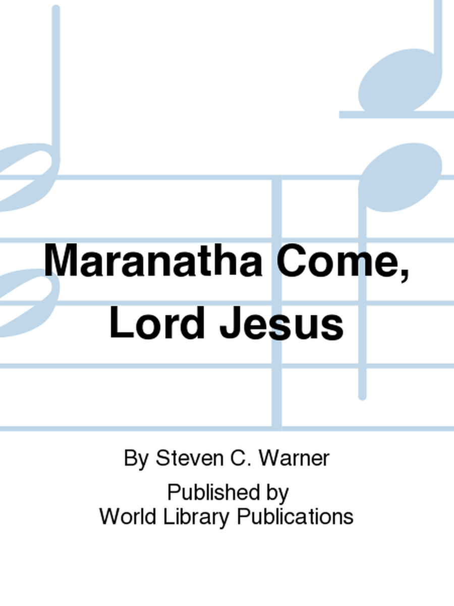 Maranatha Come, Lord Jesus