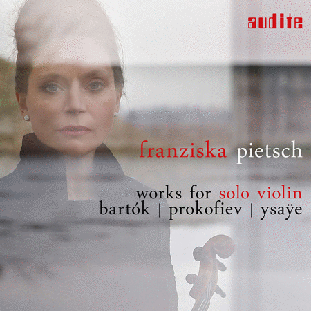 Franziska Pietsch: Works for Solo Violin - Bartok, Prokofiev, Ysaye