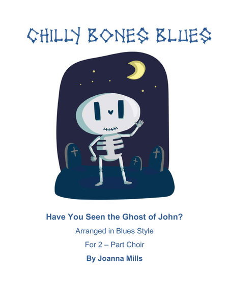 Halloween Chilly Bones Blues (Blues Style Have You Seen the Ghost of John? for 2-Part Choir) image number null