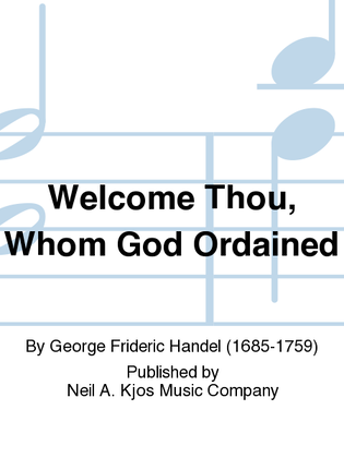 Welcome Thou, Whom God Ordained