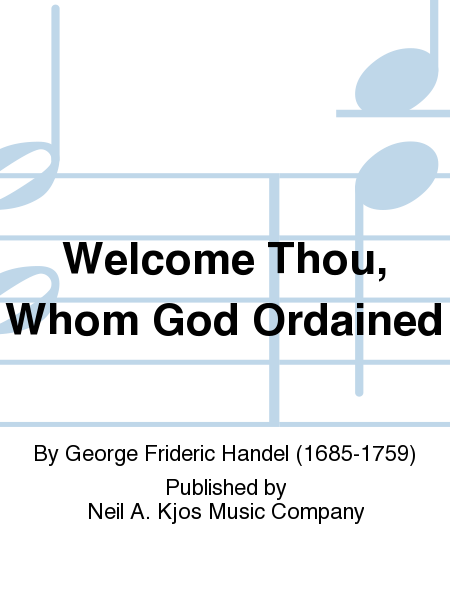 Welcome Thou, Whom God Ordained