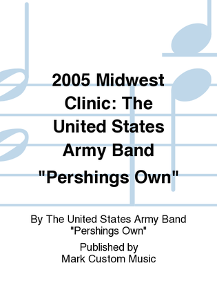 2005 Midwest Clinic: The United States Army Band "Pershings Own"