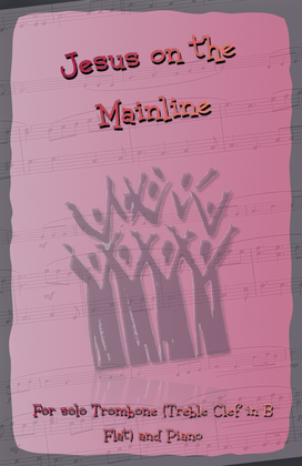Book cover for Jesus on the Mainline, Gospel Song for Trombone (Treble Clef in B Flat) and Piano