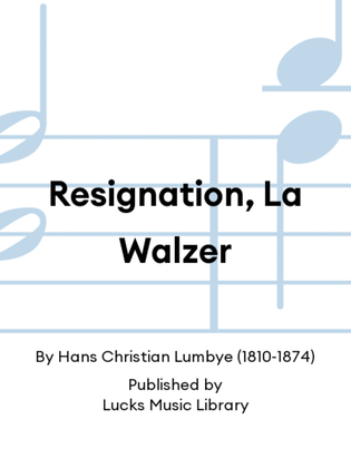 Resignation, La Walzer