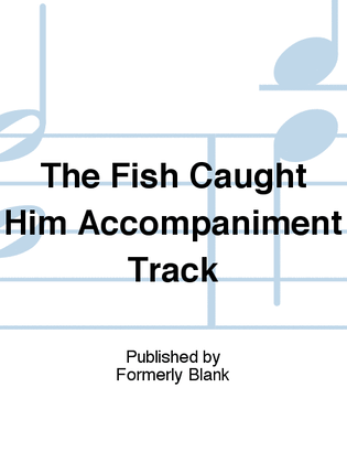 The Fish Caught Him Accompaniment Track