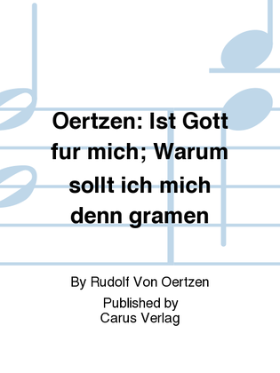 Oertzen: Ist Gott fur mich; Warum sollt ich mich denn gramen