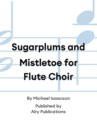 Sugarplums and Mistletoe for Flute Choir