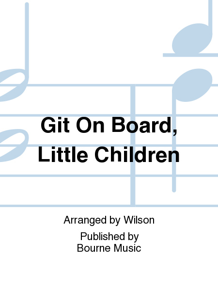 Git On Board, Little Children [arr. Wilson]