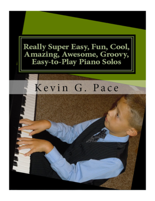 Really Super Easy, Fun, Cool, Amazing, Awesome, Groovy, Easy-to-Play Piano Solos
