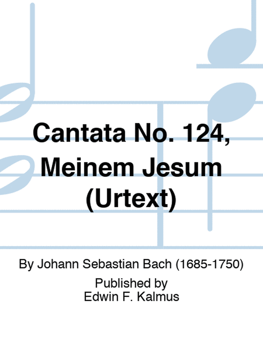 Cantata No. 124, Meinem Jesum (URTEXT)