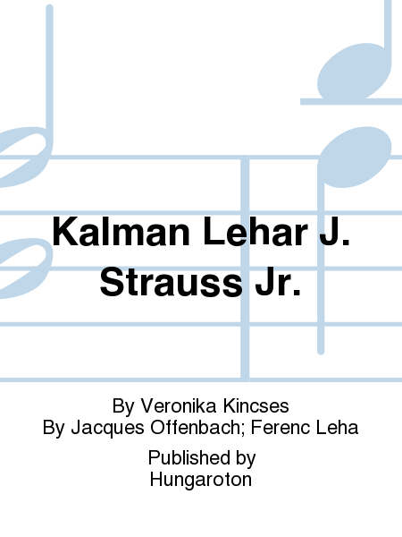 Kalman Lehar J. Strauss Jr.