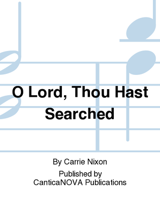 O Lord, Thou Hast Searched