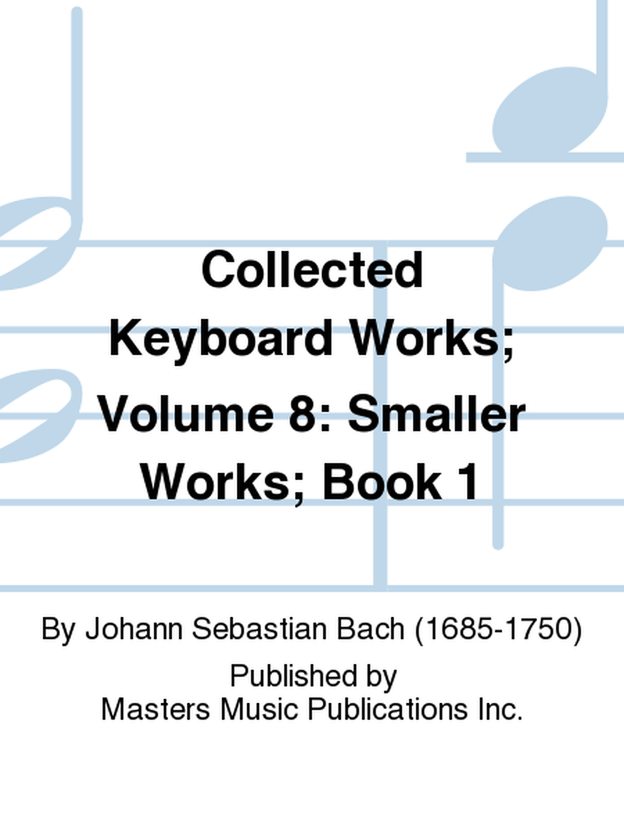 Collected Keyboard Works; Volume 8: Smaller Works; Book 1